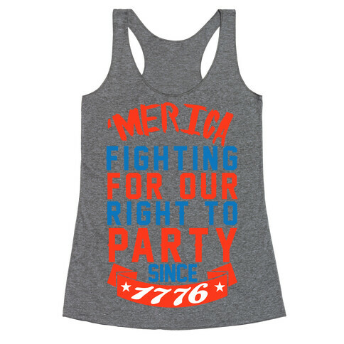 Fighting For Our Right To Party Since 1776 Racerback Tank Top