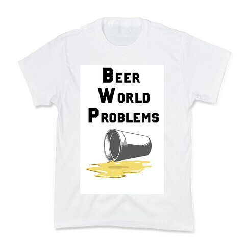 Beer World Problems Kids T-Shirt