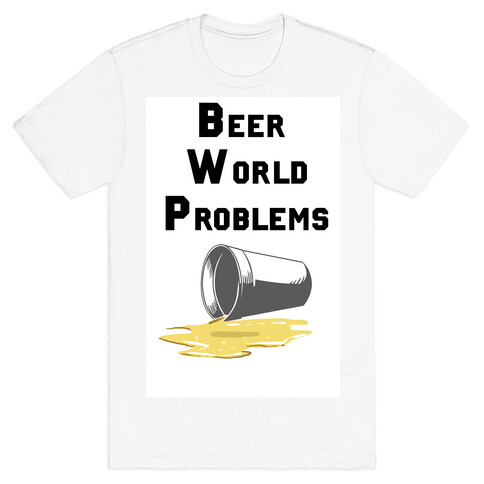 Beer World Problems T-Shirt