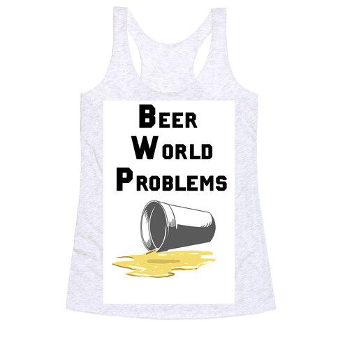 Beer World Problems Racerback Tank Top