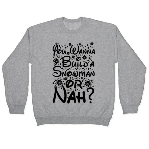 Do You Want to Build a Snowman or Nah? Pullover