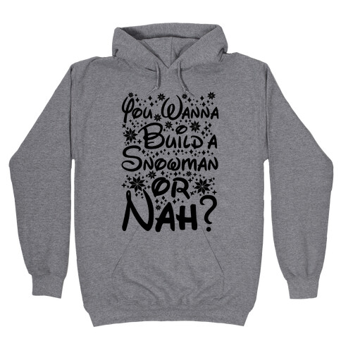 Do You Want to Build a Snowman or Nah? Hooded Sweatshirt