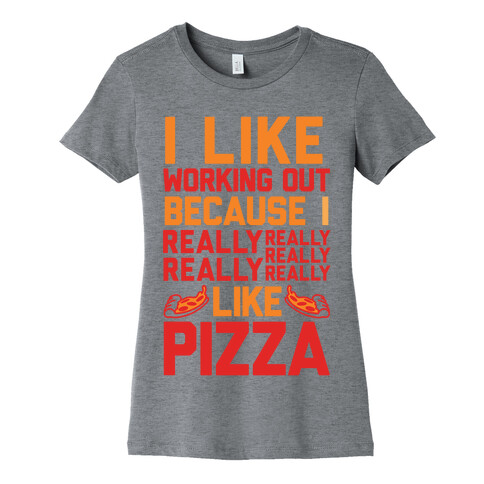 I Like Working Out Because I Really Like Pizza Womens T-Shirt