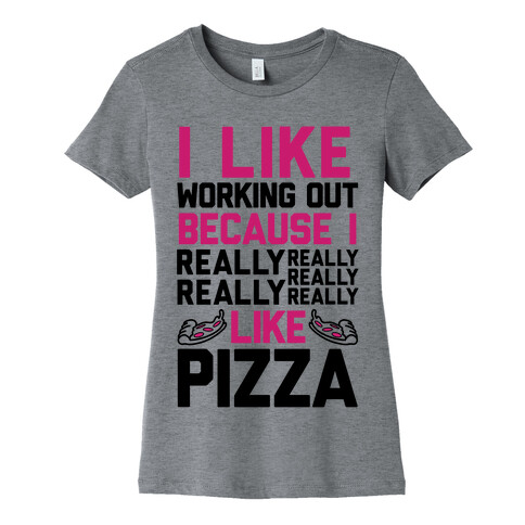 I Like Working Out Because I Really Like Pizza Womens T-Shirt