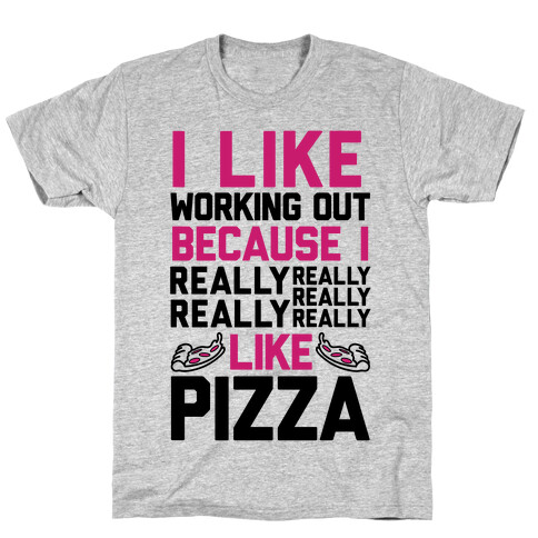 I Like Working Out Because I Really Like Pizza T-Shirt