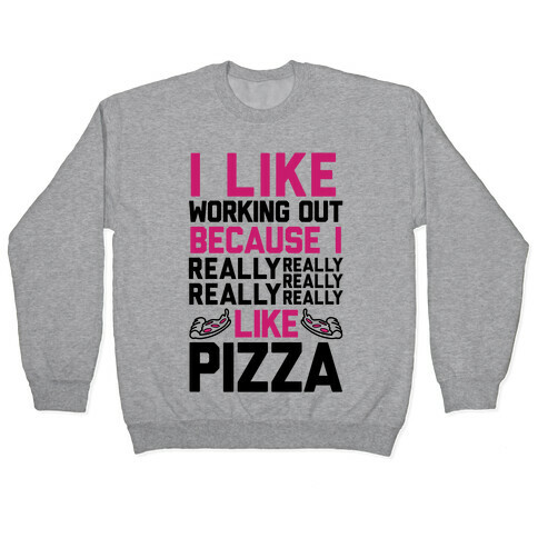 I Like Working Out Because I Really Like Pizza Pullover