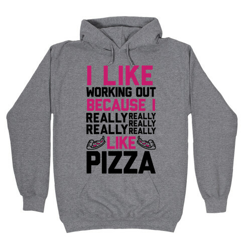 I Like Working Out Because I Really Like Pizza Hooded Sweatshirt