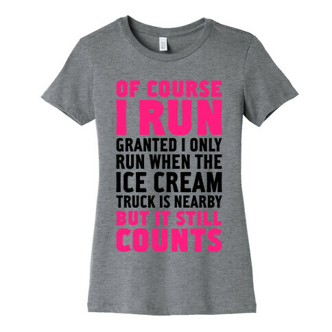 I Only Run When The Ice Cream Truck Is Nearby (But It Still Counts) Womens T-Shirt