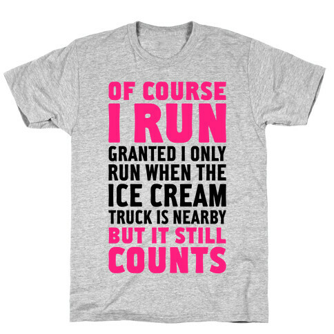 I Only Run When The Ice Cream Truck Is Nearby (But It Still Counts) T-Shirt