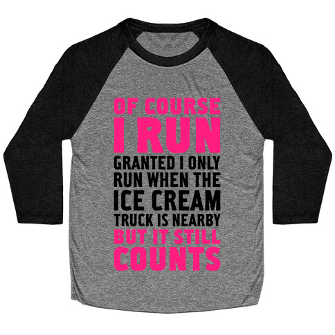 I Only Run When The Ice Cream Truck Is Nearby (But It Still Counts) Baseball Tee