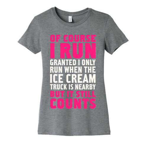 I Only Run When The Ice Cream Truck Is Nearby (But It Still Counts) Womens T-Shirt