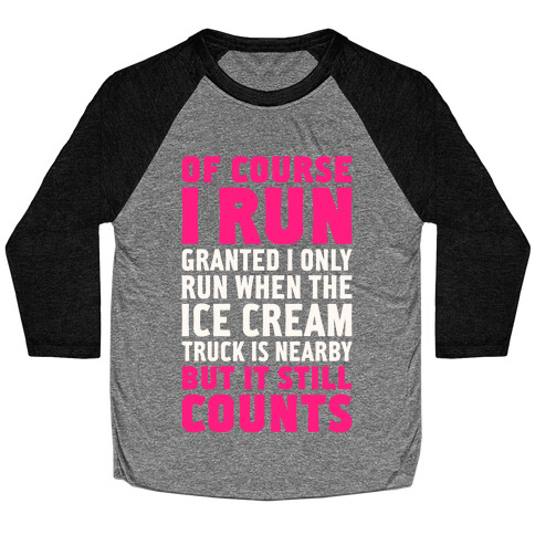 I Only Run When The Ice Cream Truck Is Nearby (But It Still Counts) Baseball Tee