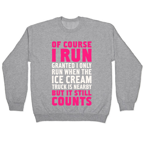 I Only Run When The Ice Cream Truck Is Nearby (But It Still Counts) Pullover