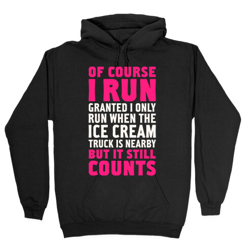 I Only Run When The Ice Cream Truck Is Nearby (But It Still Counts) Hooded Sweatshirt