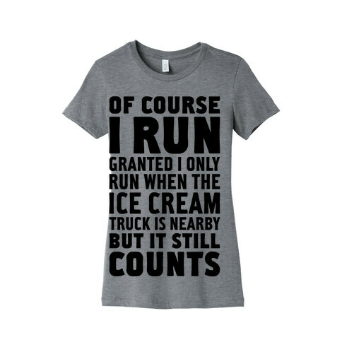 I Only Run When The Ice Cream Truck Is Nearby (But It Still Counts) Womens T-Shirt