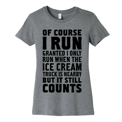 I Only Run When The Ice Cream Truck Is Nearby (But It Still Counts) Womens T-Shirt