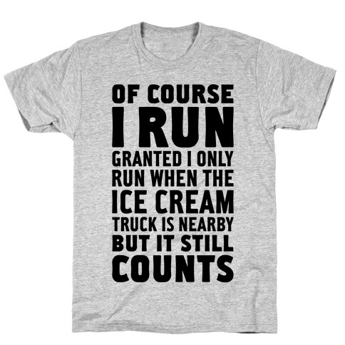 I Only Run When The Ice Cream Truck Is Nearby (But It Still Counts) T-Shirt