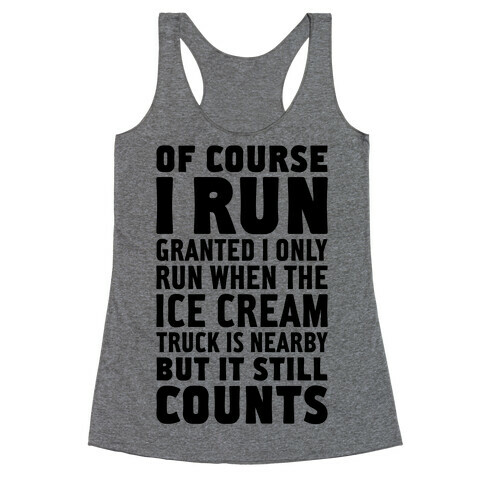 I Only Run When The Ice Cream Truck Is Nearby (But It Still Counts) Racerback Tank Top