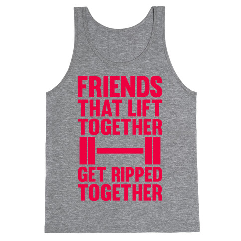 Friends That Lift Together Get Ripped Together Tank Top