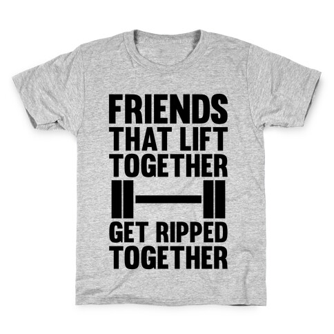 Friends That Lift Together Get Ripped Together Kids T-Shirt