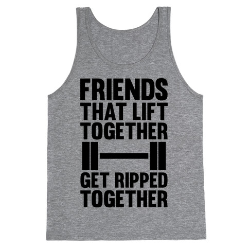 Friends That Lift Together Get Ripped Together Tank Top