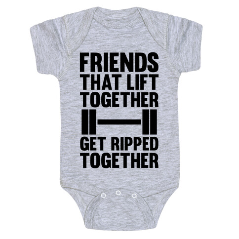 Friends That Lift Together Get Ripped Together Baby One-Piece