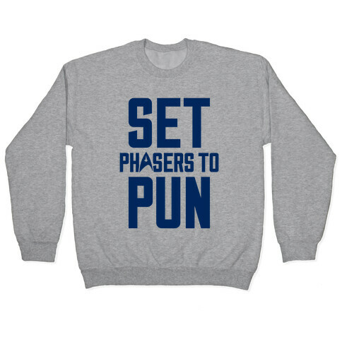 Set Phasers To Pun Pullover