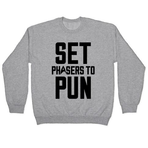 Set Phasers To Pun Pullover