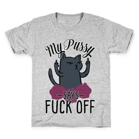 My Pussy Says F*** Off Kids T-Shirt