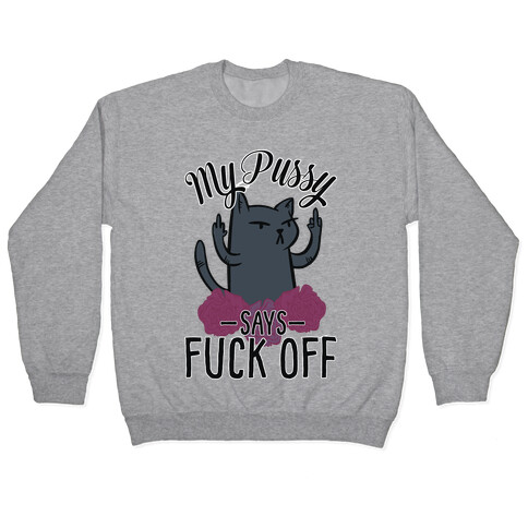 My Pussy Says F*** Off Pullover