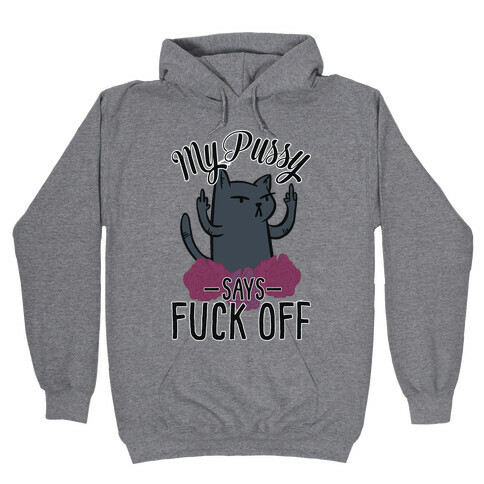 My Pussy Says F*** Off Hooded Sweatshirt