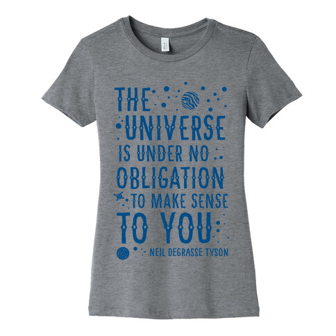 The Universe is Under No Obligation To Make Sense To You Womens T-Shirt