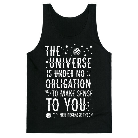 The Universe is Under No Obligation To Make Sense To You Tank Top