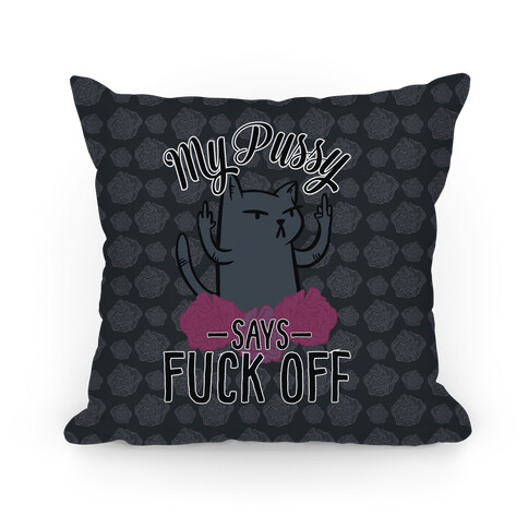 My Pussy Says F*** Off Pillow