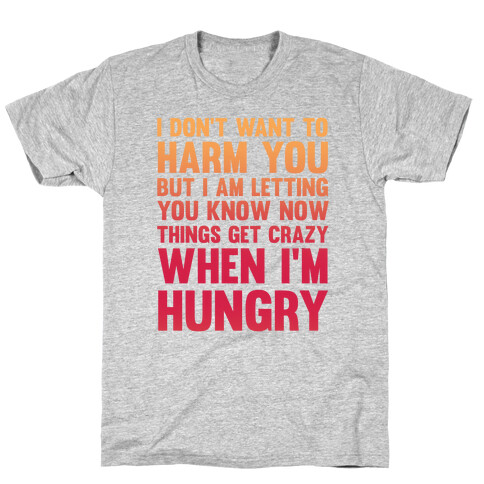 I don't want to harm you but I am letting you know now T-Shirt