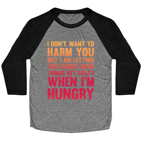 I don't want to harm you but I am letting you know now Baseball Tee