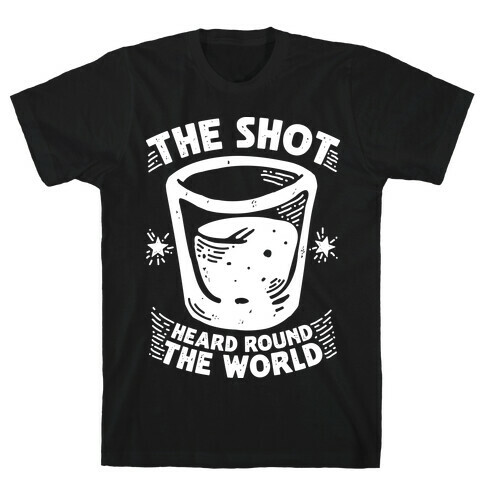 The Shot Heard Round The World T-Shirt