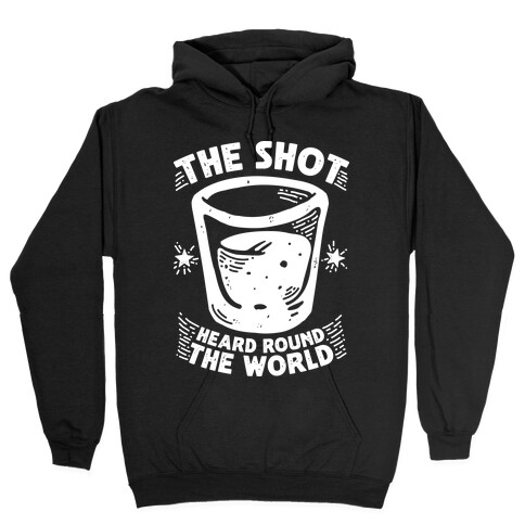 The Shot Heard Round The World Hooded Sweatshirt