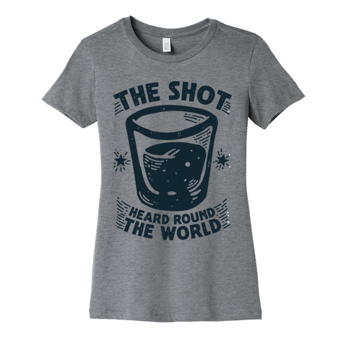The Shot Heard Round The World Womens T-Shirt