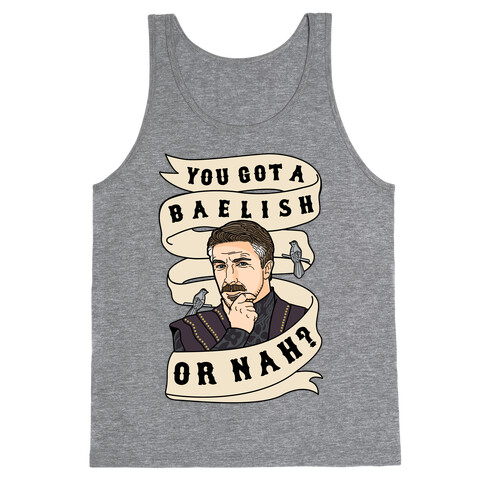 You Got A Baelish or Nah? Tank Top