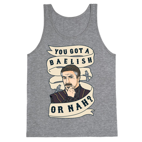 You Got A Baelish or Nah? Tank Top