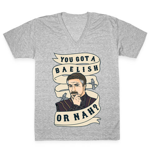 You Got A Baelish or Nah? V-Neck Tee Shirt