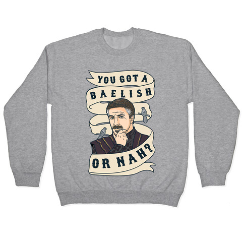 You Got A Baelish or Nah? Pullover
