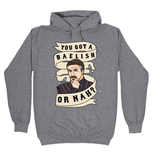 You Got A Baelish or Nah? Hooded Sweatshirt