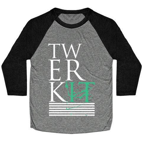 TWERK IT Baseball Tee