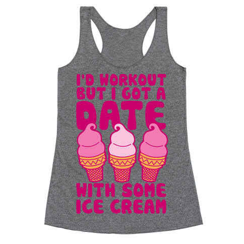 I'd Workout But I Have A Date With Some Ice Cream Racerback Tank Top