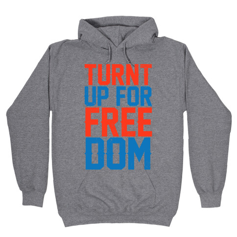 Turnt Up For Freedom Hooded Sweatshirt