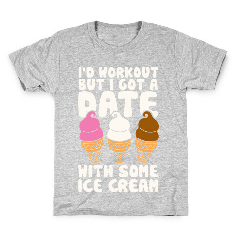 I'd Workout But I Have A Date With Some Ice Cream Kids T-Shirt