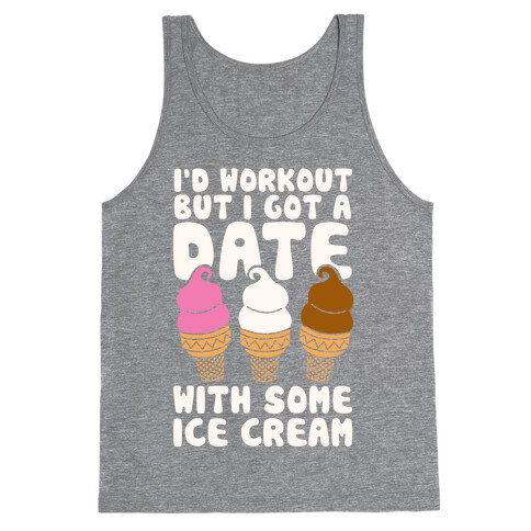 I'd Workout But I Have A Date With Some Ice Cream Tank Top