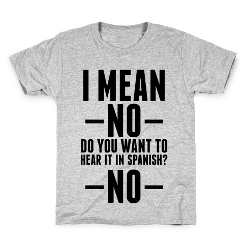 I mean no do you want to hear it in spanish? No Kids T-Shirt